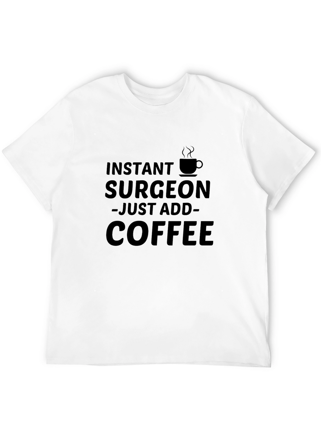 Instant Surgeon Coffee T-Shirt