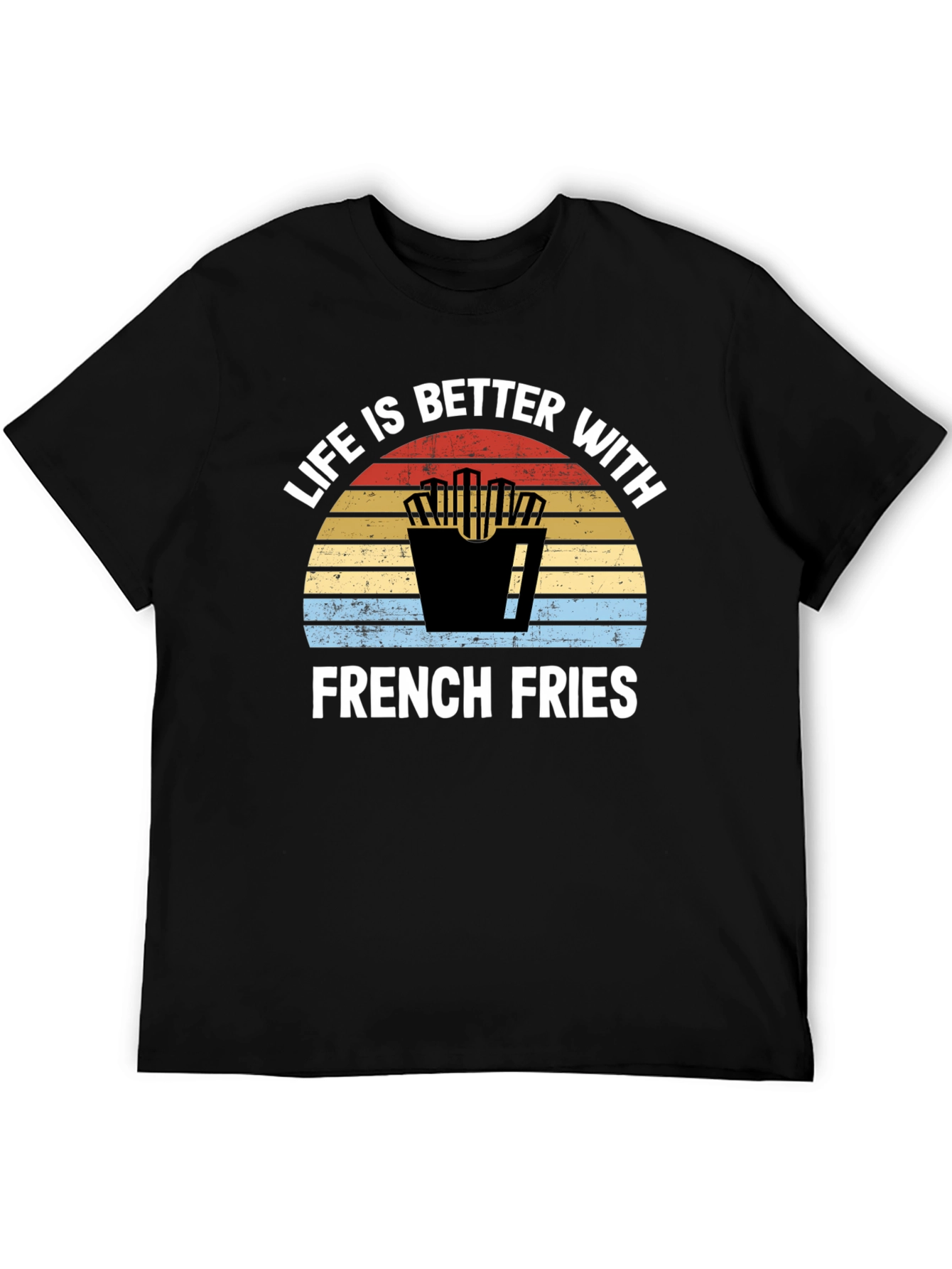 Life is Better with French Fries T-Shirt