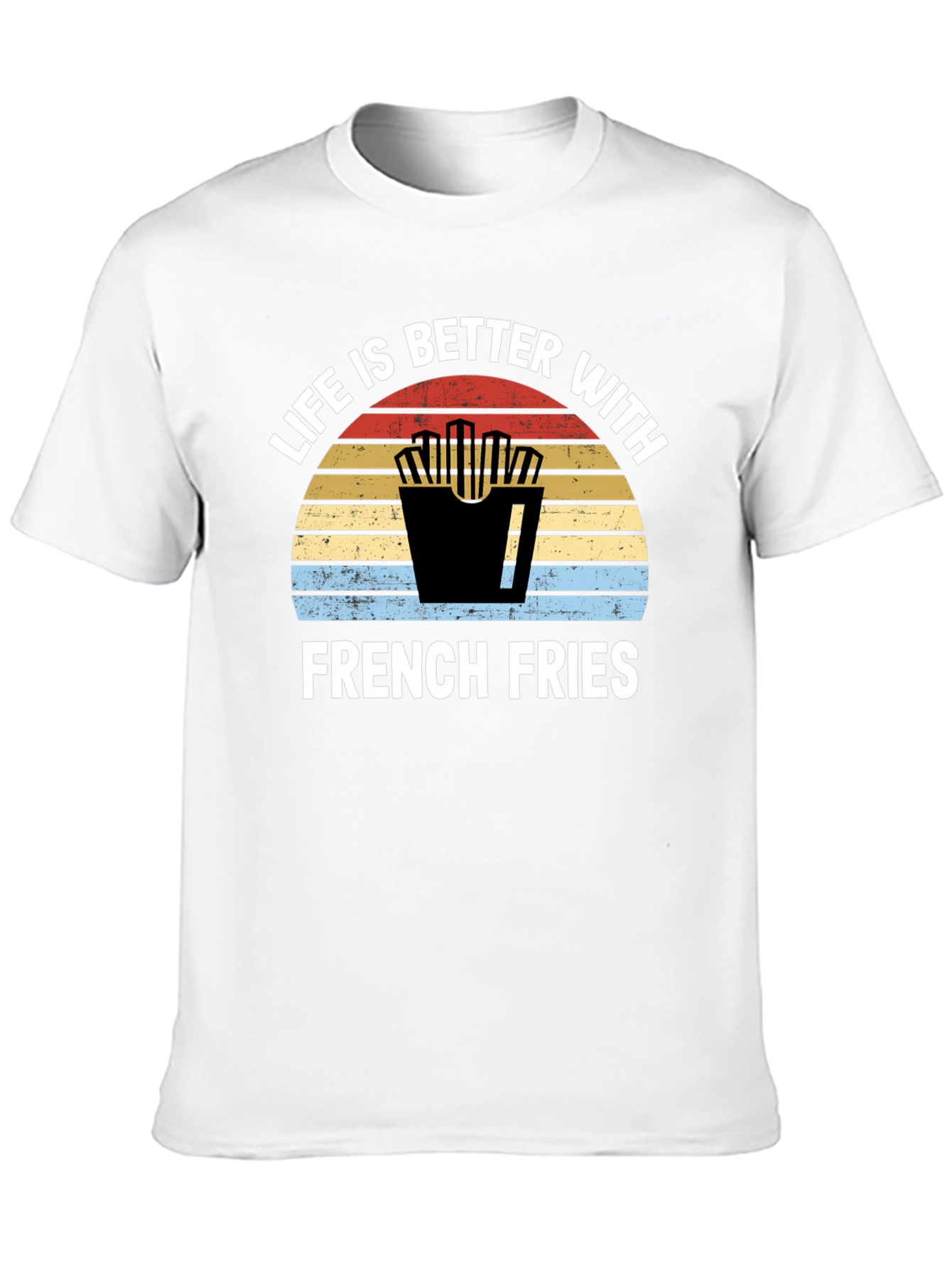 Life is Better with French Fries T-Shirt
