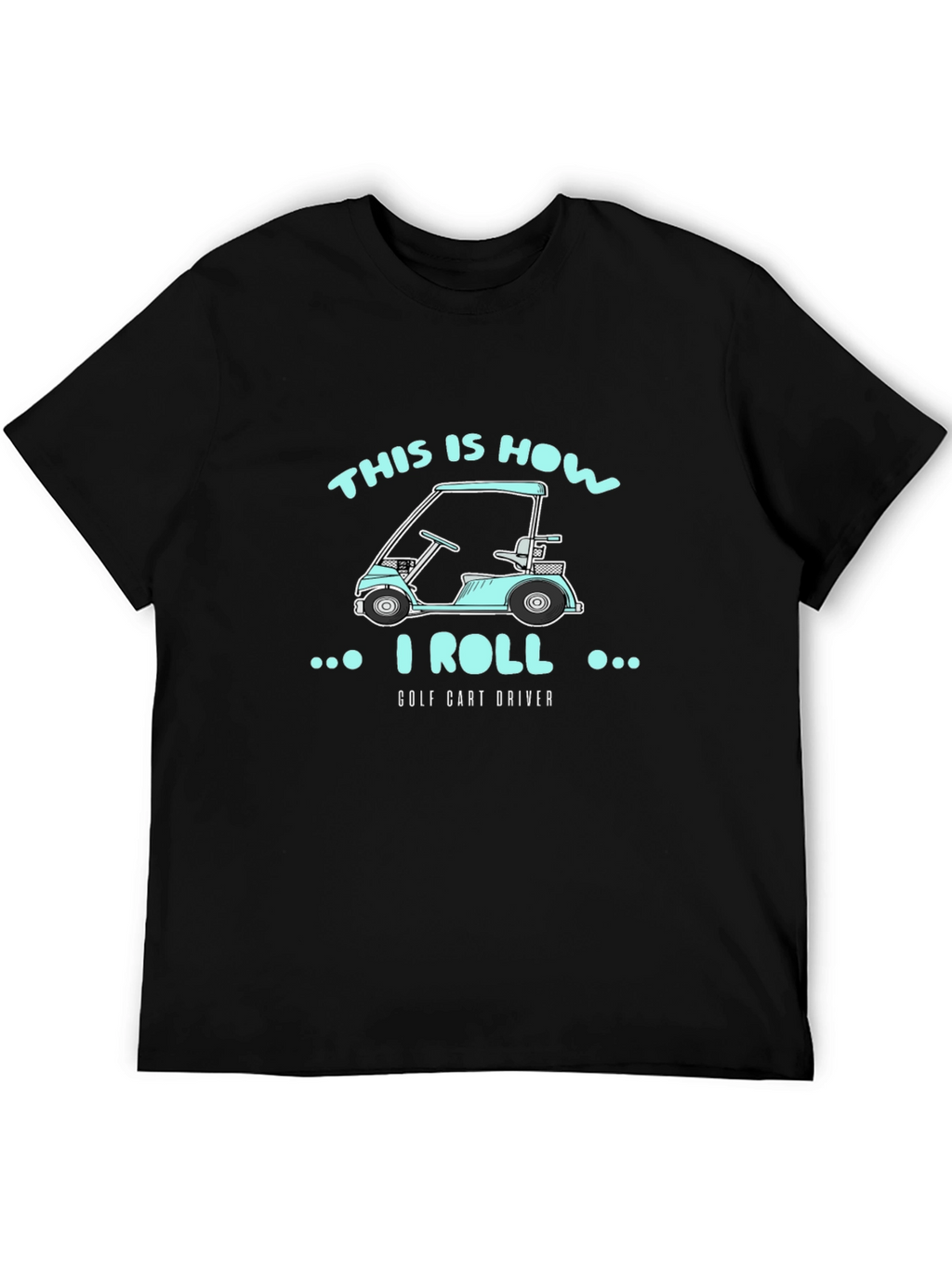 This Is How I Roll Golf Cart Driver T-Shirt