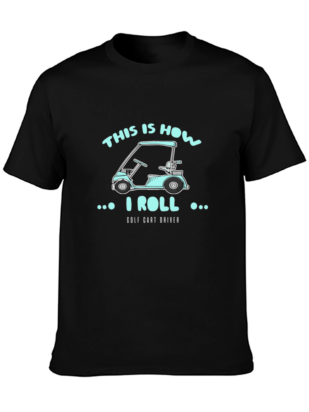 This Is How I Roll Golf Cart Driver T-Shirt