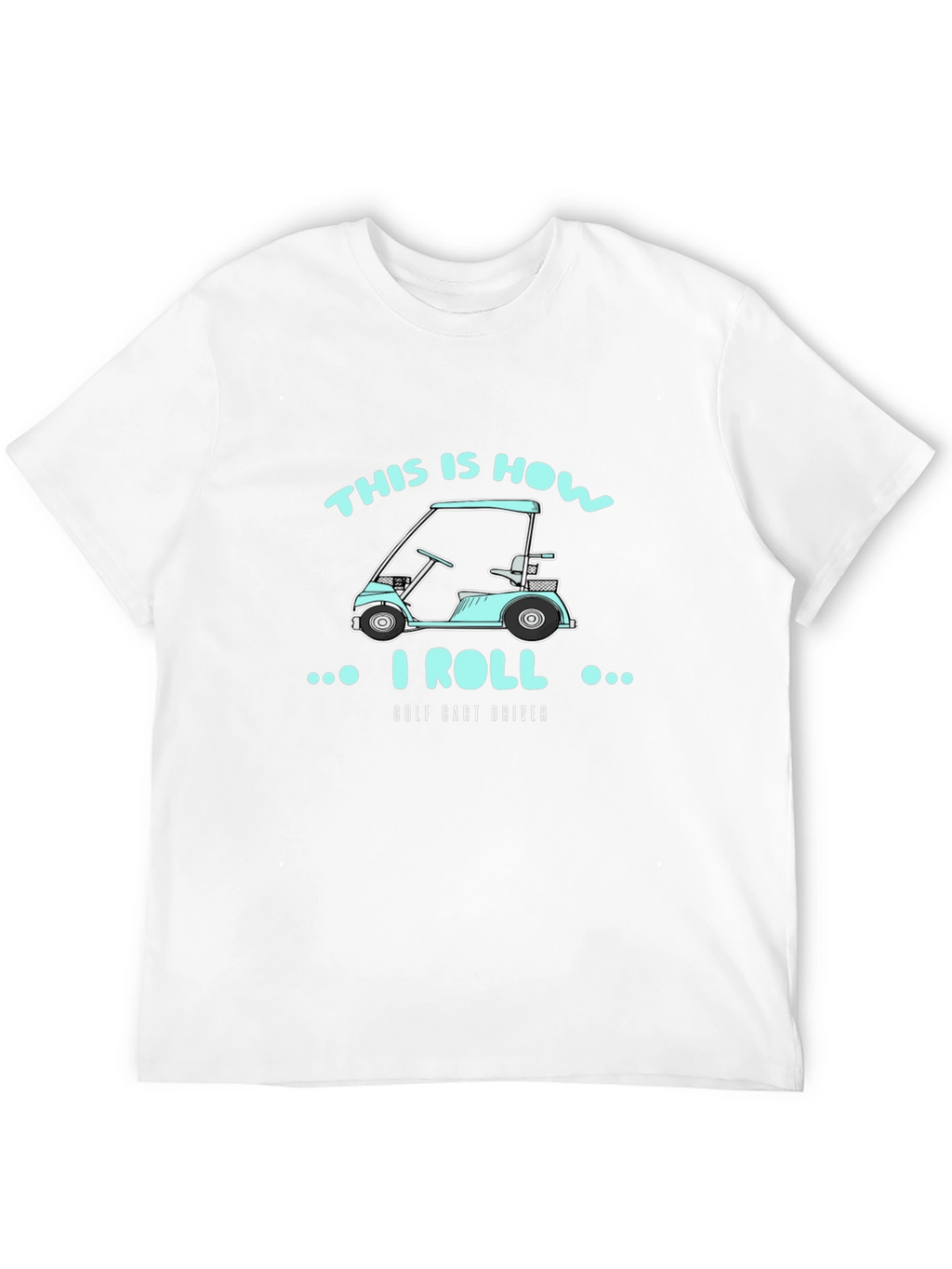 This Is How I Roll Golf Cart Driver T-Shirt