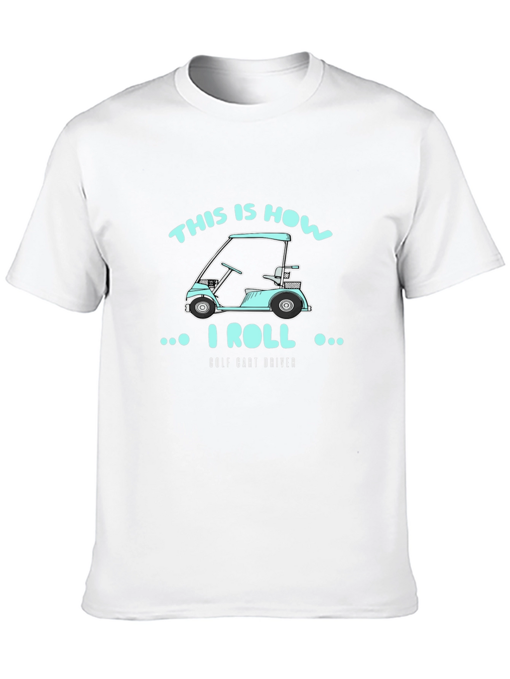This Is How I Roll Golf Cart Driver T-Shirt