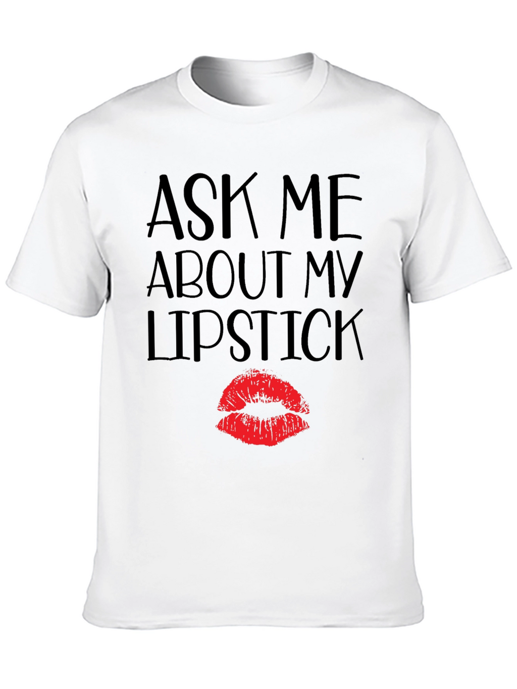 Ask Me About My Lipstick T-Shirt
