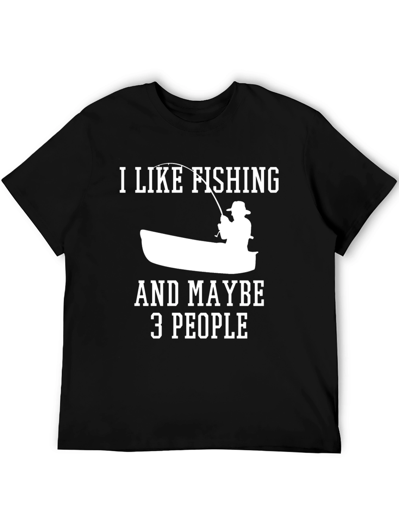 Fishing Lover T-Shirt - I Like Fishing & Maybe 3 People