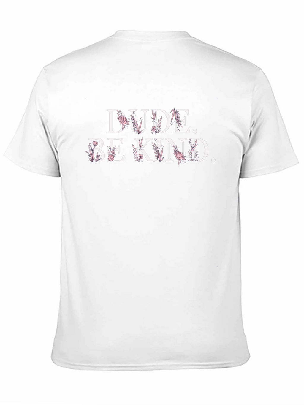 Dude. Be Kind. Floral Graphic T-Shirt