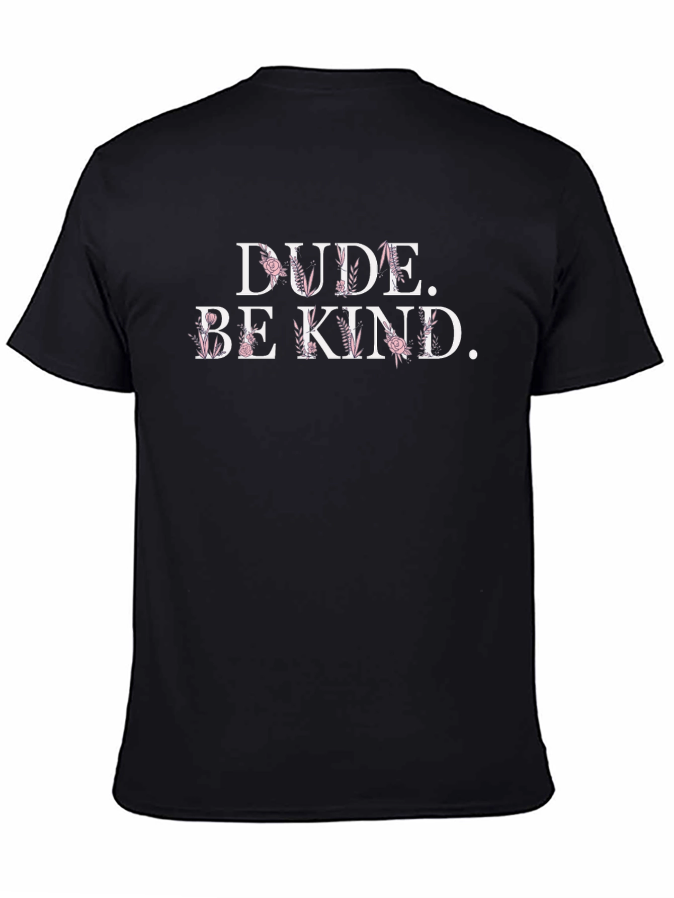 Dude. Be Kind. Floral Graphic T-Shirt