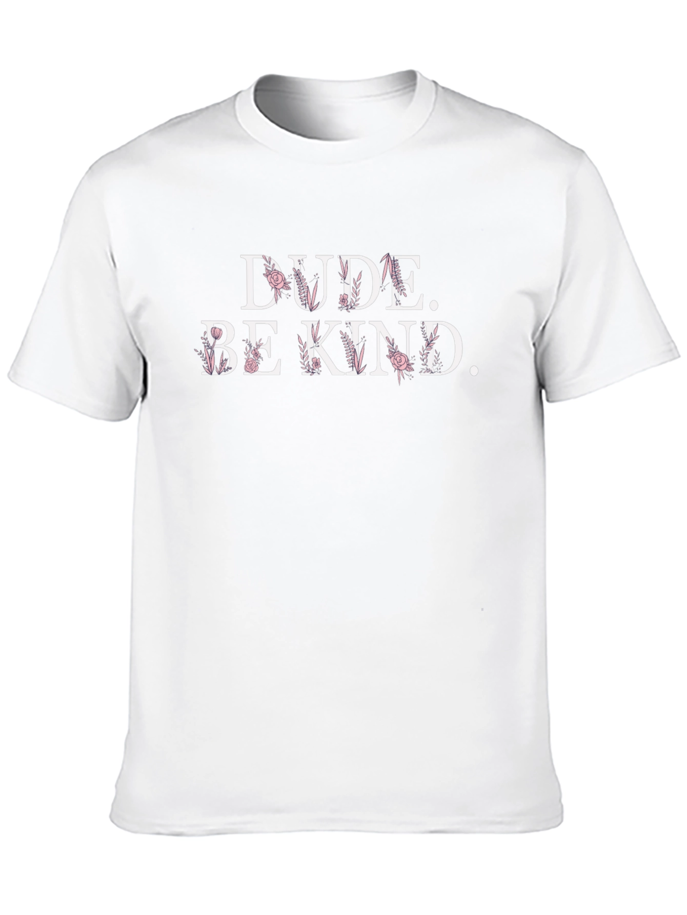 Dude. Be Kind. Floral Graphic T-Shirt