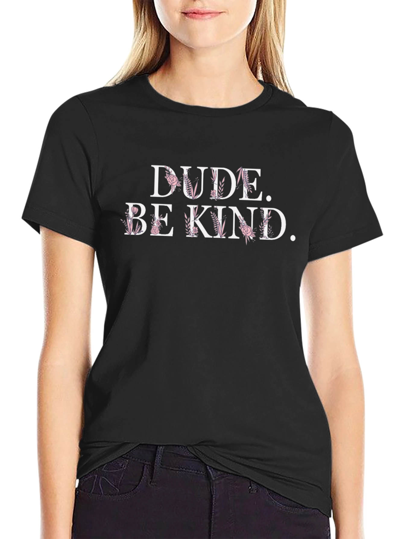 Dude. Be Kind. Floral Graphic T-Shirt