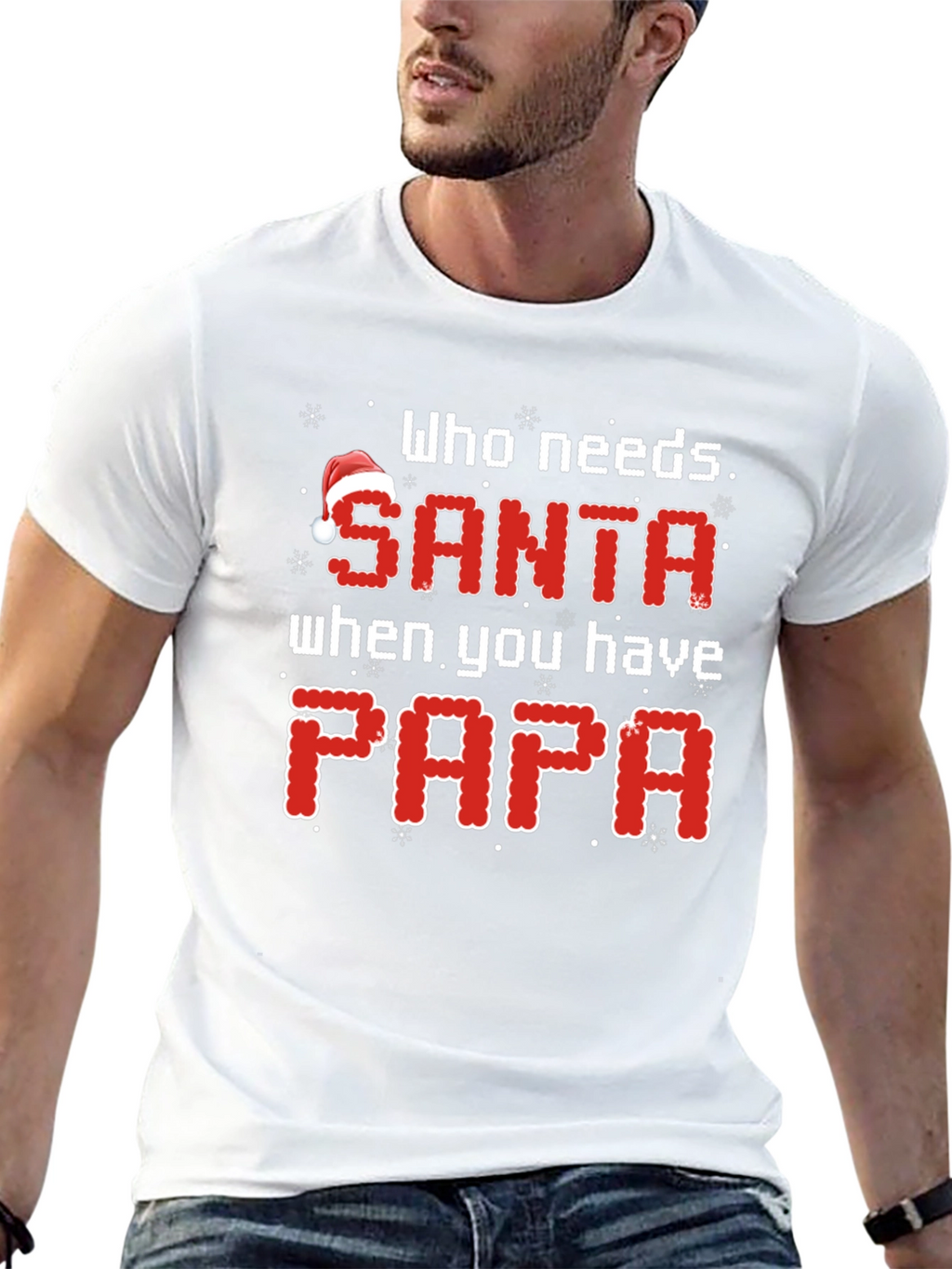 Who Needs Santa When You Have Papa Christmas T-Shirt