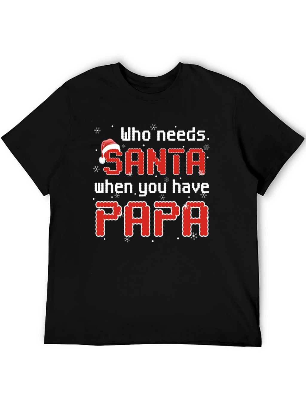 Who Needs Santa When You Have Papa Christmas T-Shirt