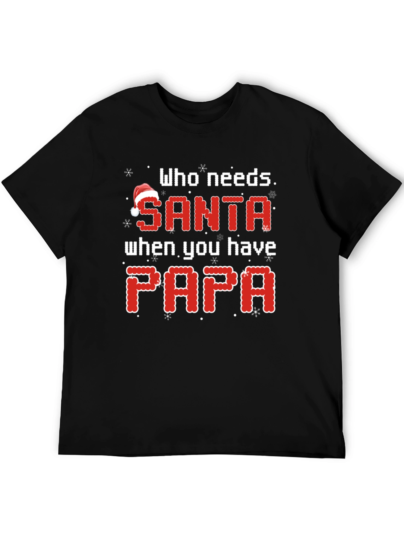 Who Needs Santa When You Have Papa Christmas T-Shirt