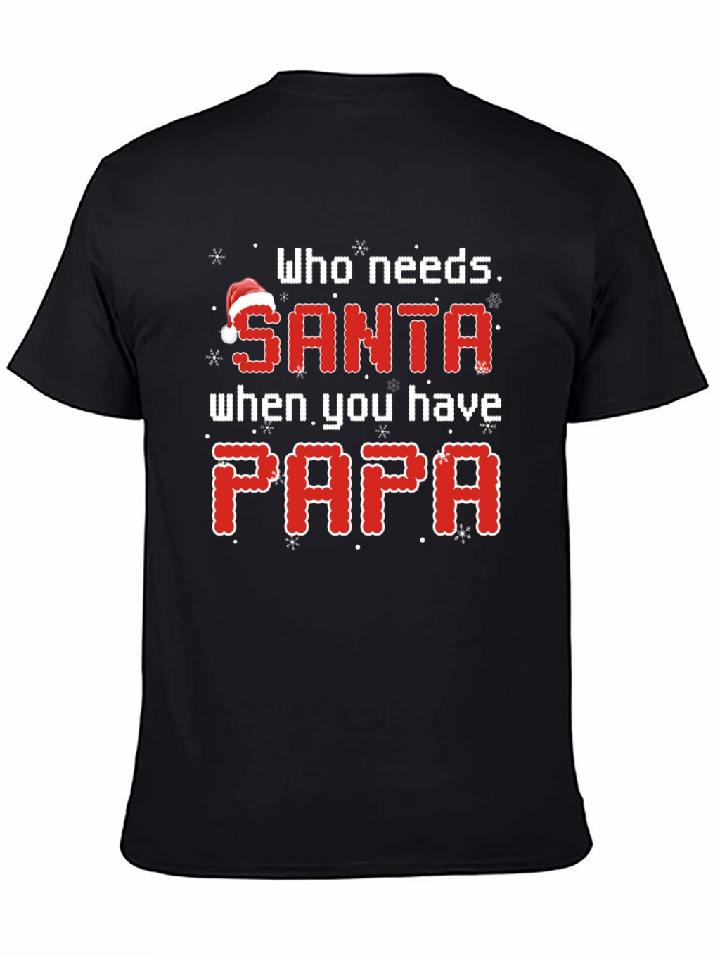 Who Needs Santa When You Have Papa Christmas T-Shirt