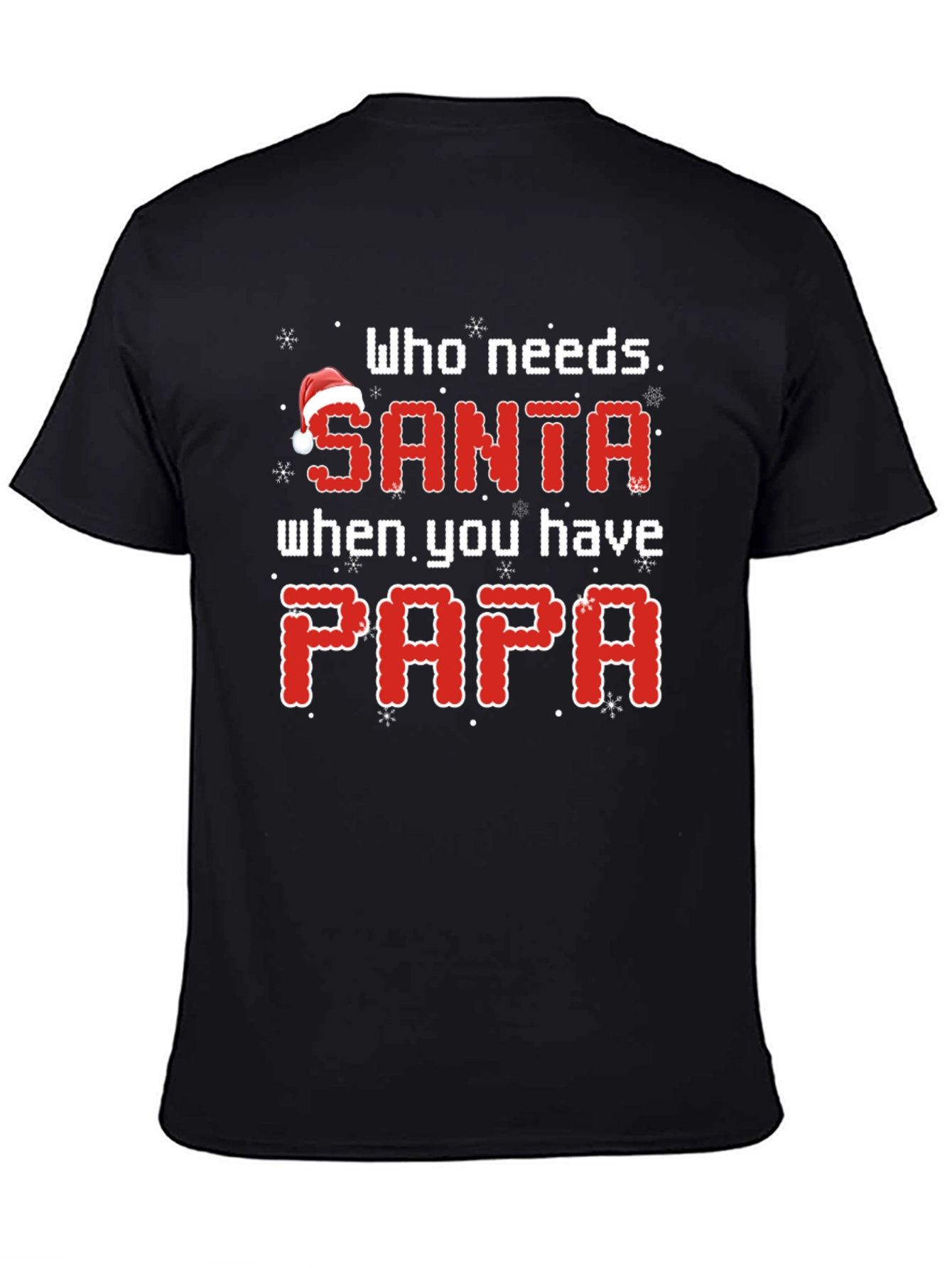 Who Needs Santa When You Have Papa Christmas T-Shirt