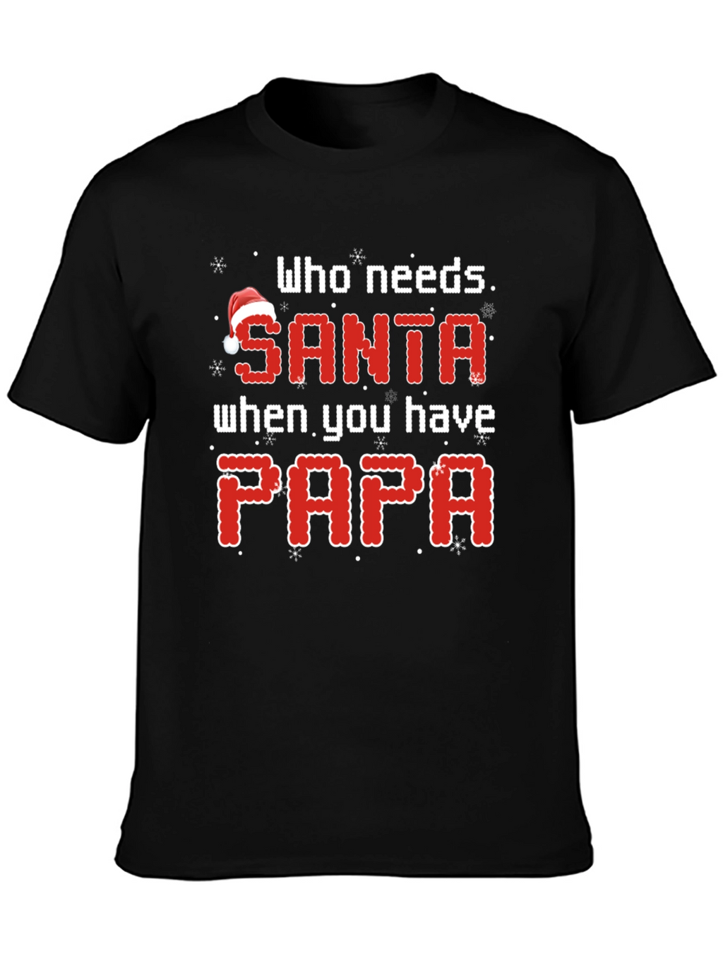 Who Needs Santa When You Have Papa Christmas T-Shirt