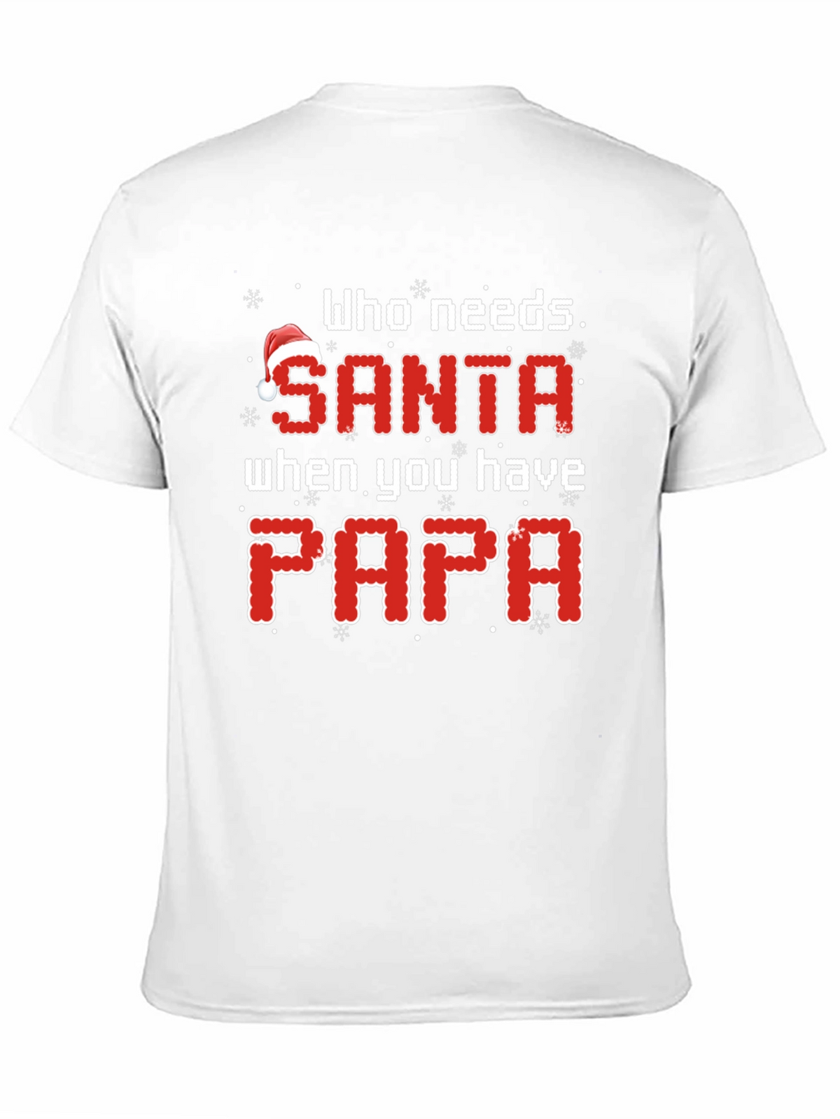 Who Needs Santa When You Have Papa Christmas T-Shirt