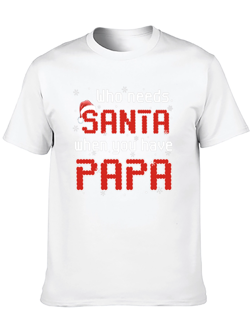 Who Needs Santa When You Have Papa Christmas T-Shirt
