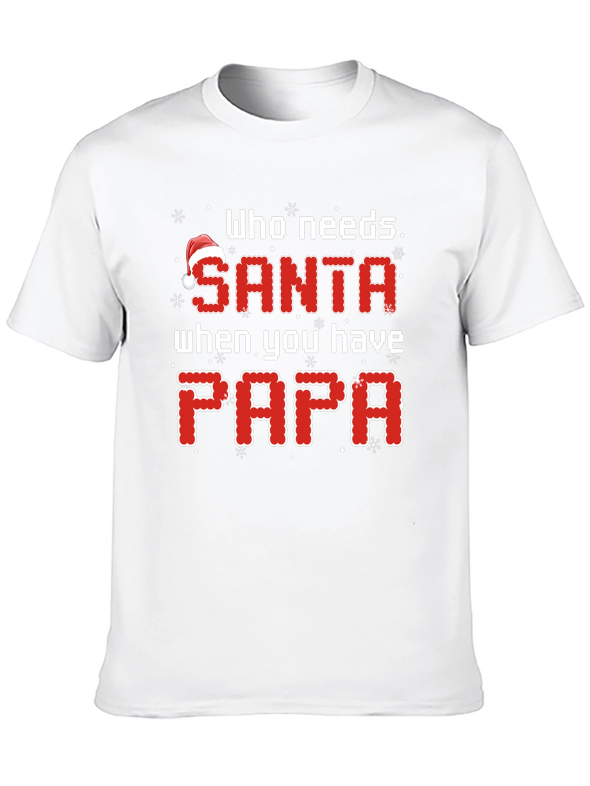 Who Needs Santa When You Have Papa Christmas T-Shirt
