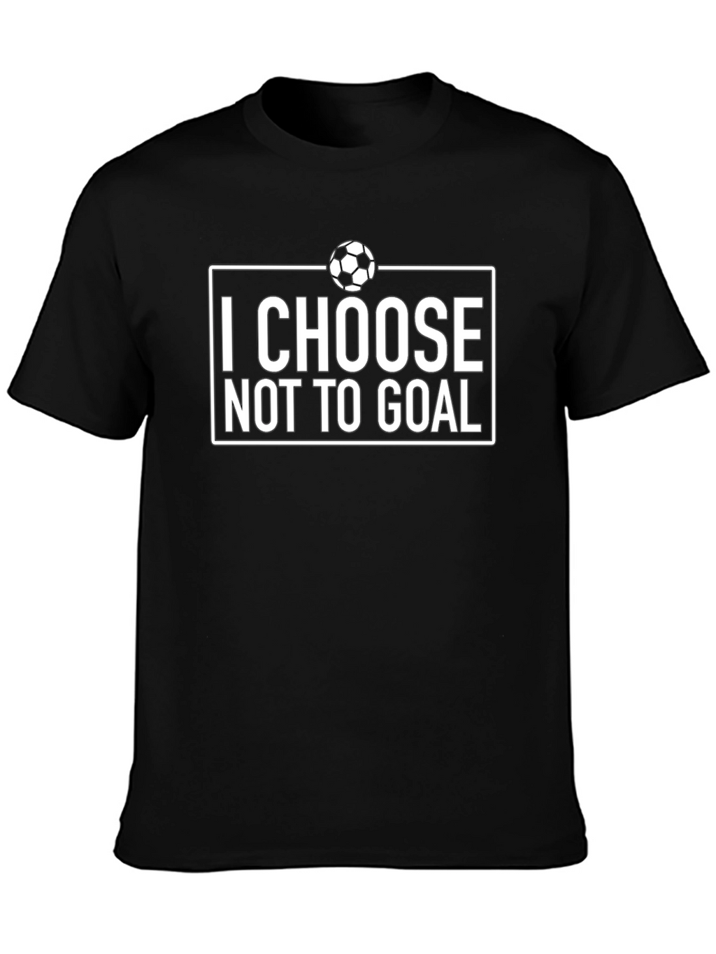 I Choose Not to Goal - Funny Soccer T-Shirt