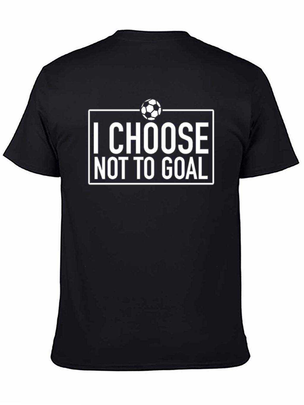 I Choose Not to Goal - Funny Soccer T-Shirt