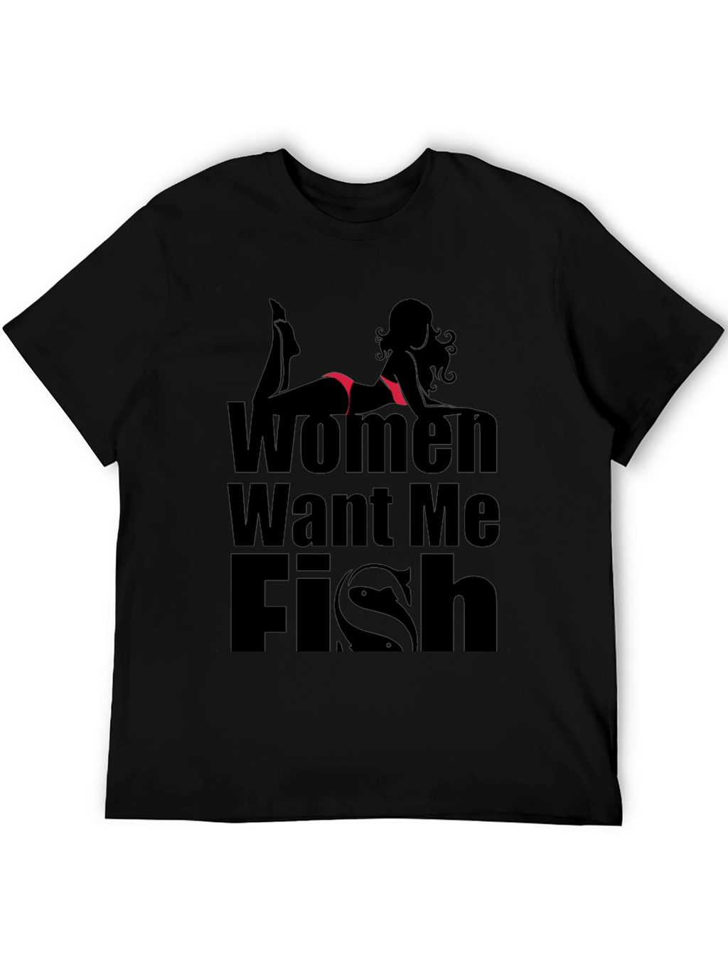 Women Want Me Fish T-Shirt - Black Novelty Tee