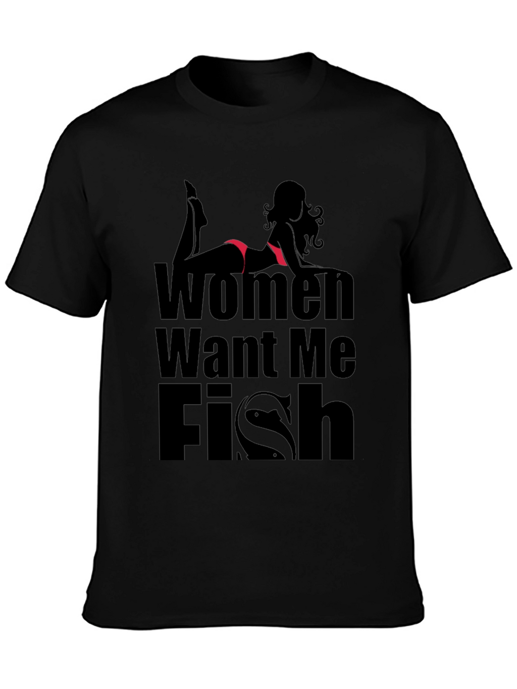Women Want Me Fish T-Shirt - Black Novelty Tee