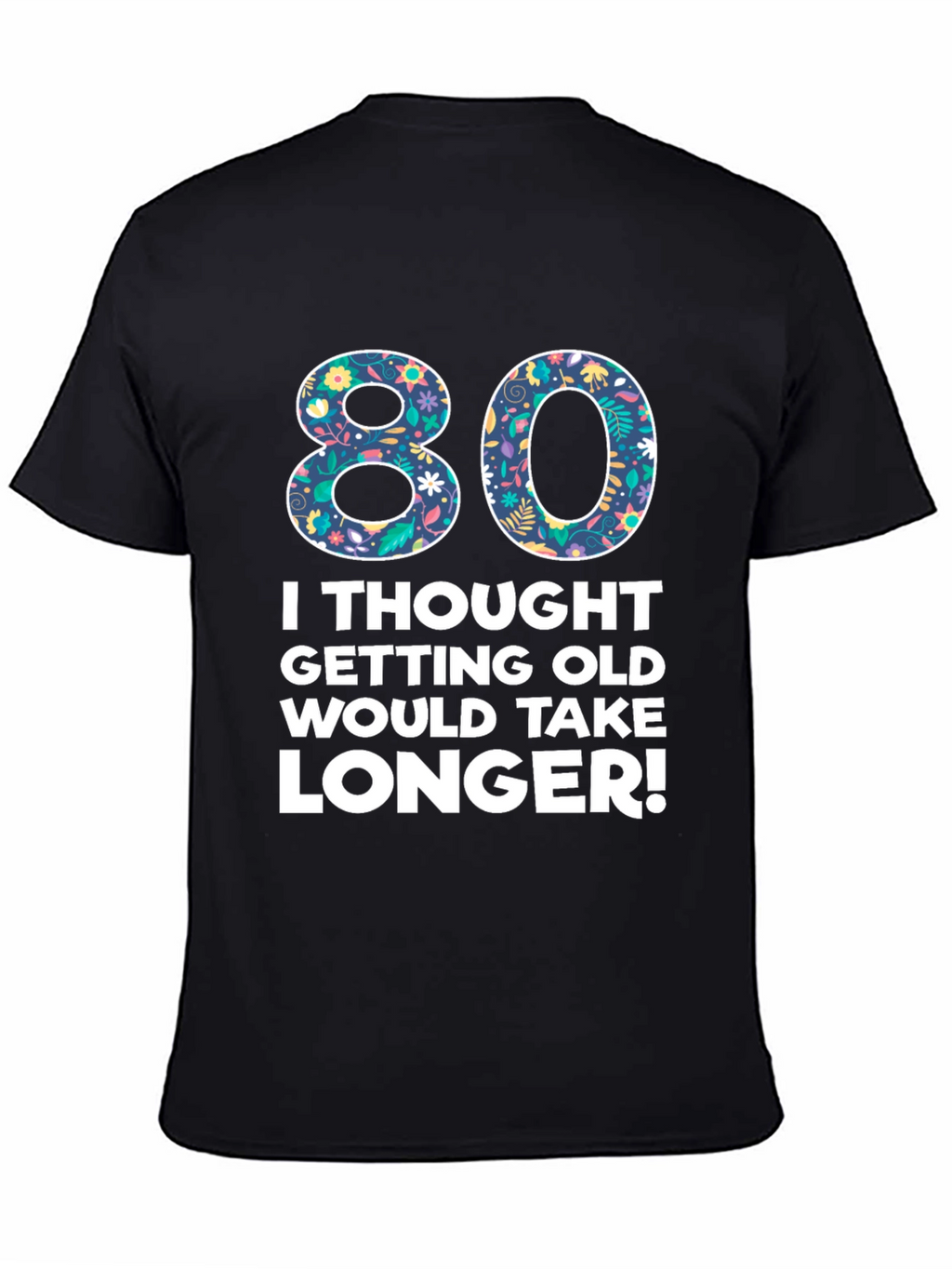 Funny 80th Birthday T-Shirt - Getting Old Humor