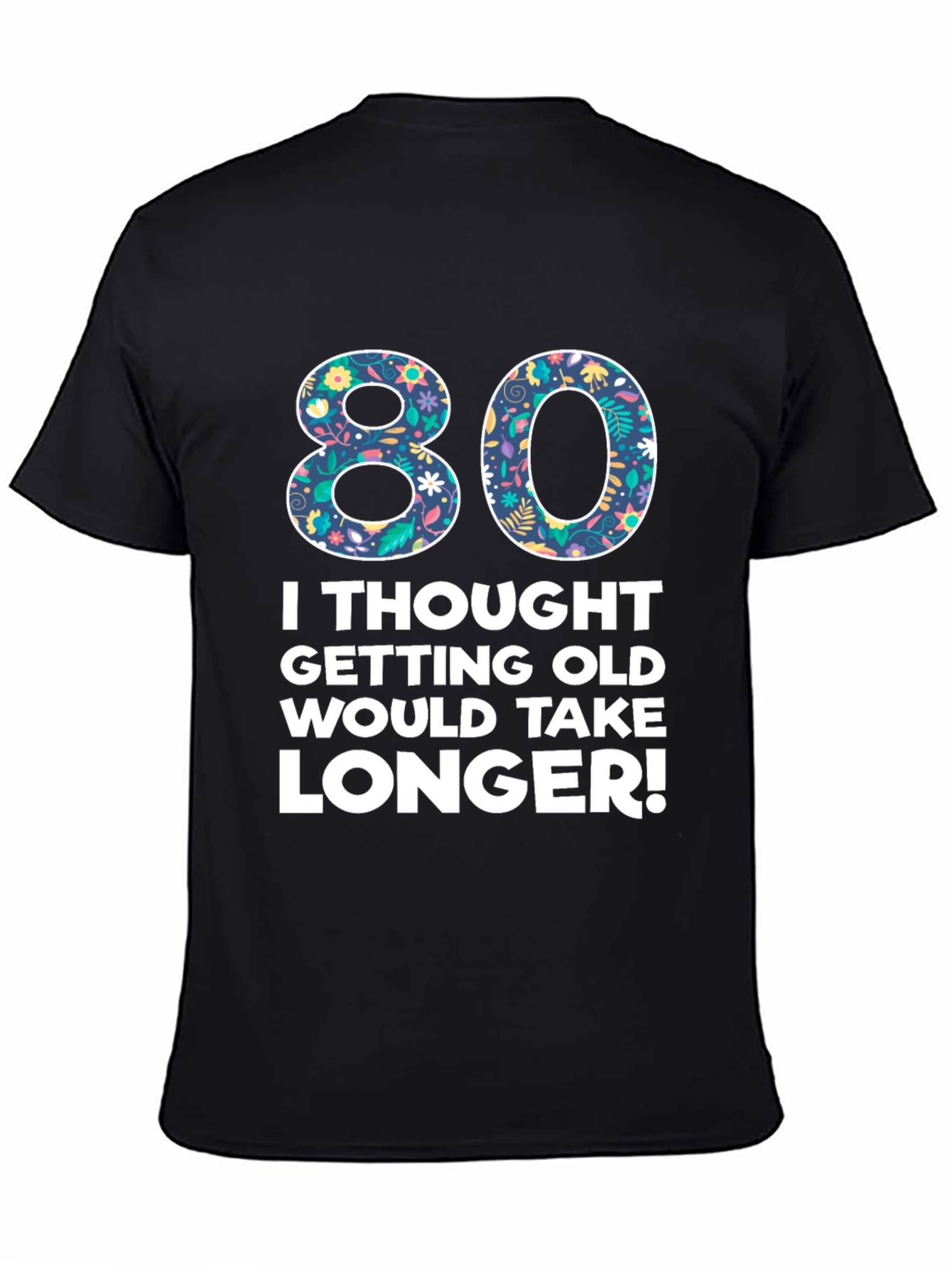 Funny 80th Birthday T-Shirt - Getting Old Humor