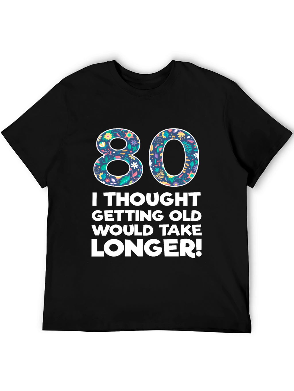 Funny 80th Birthday T-Shirt - Getting Old Humor