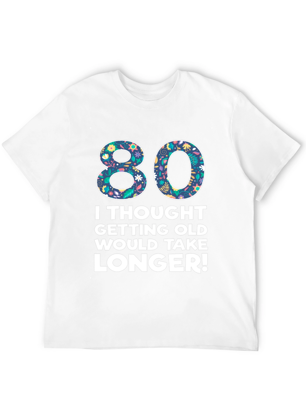 Funny 80th Birthday T-Shirt - Getting Old Humor