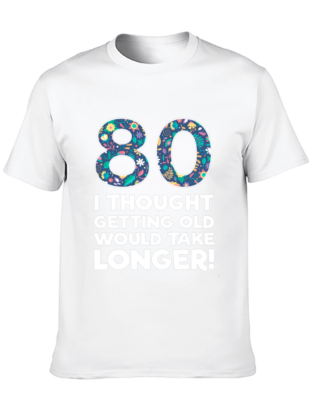 Funny 80th Birthday T-Shirt - Getting Old Humor