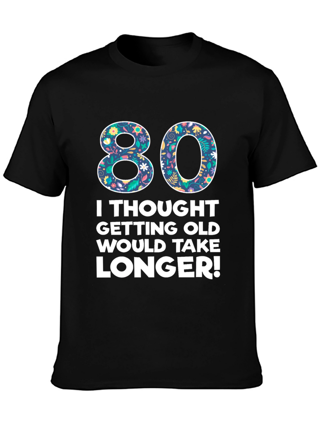 Funny 80th Birthday T-Shirt - Getting Old Humor