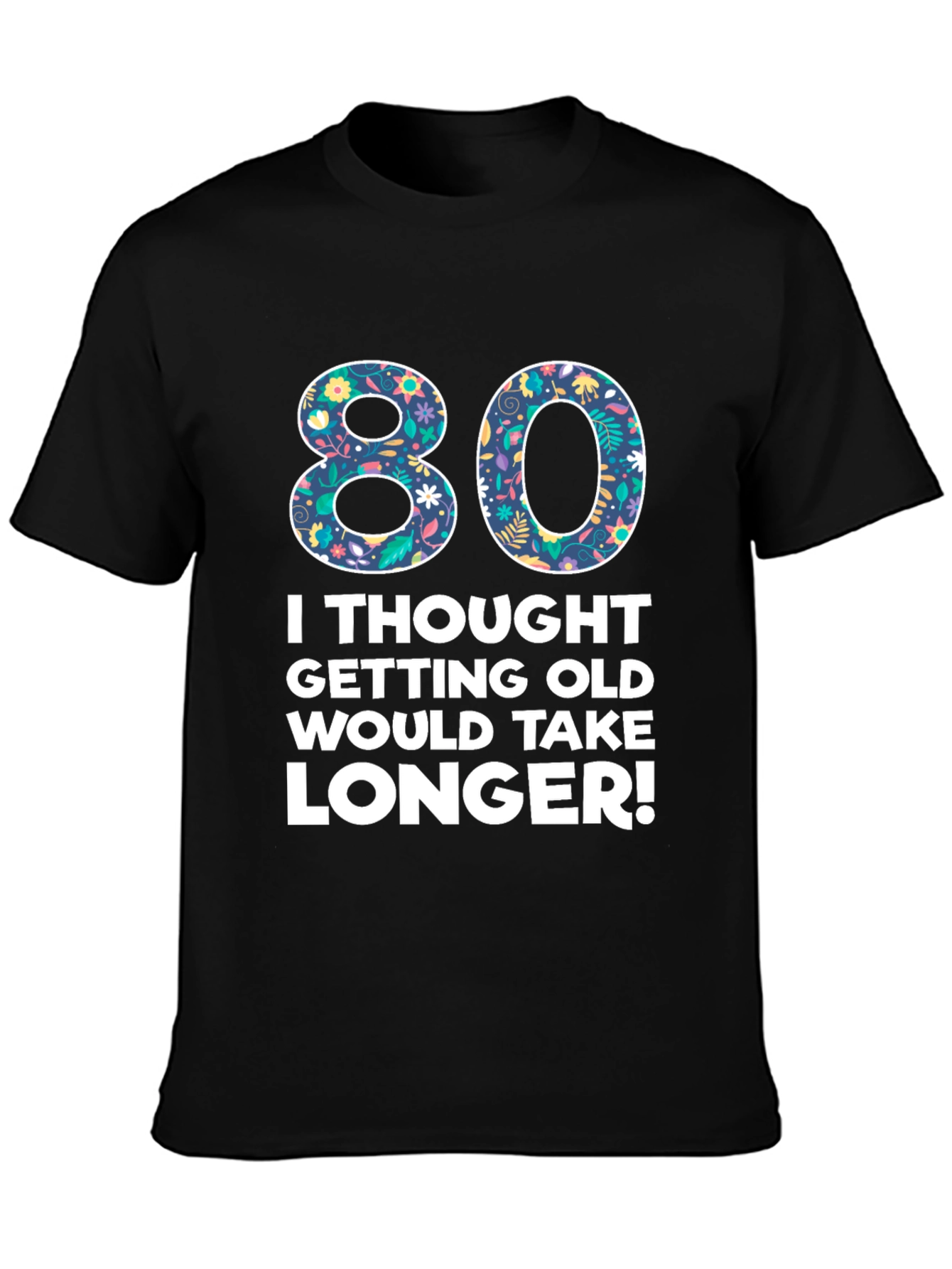 Funny 80th Birthday T-Shirt - Getting Old Humor