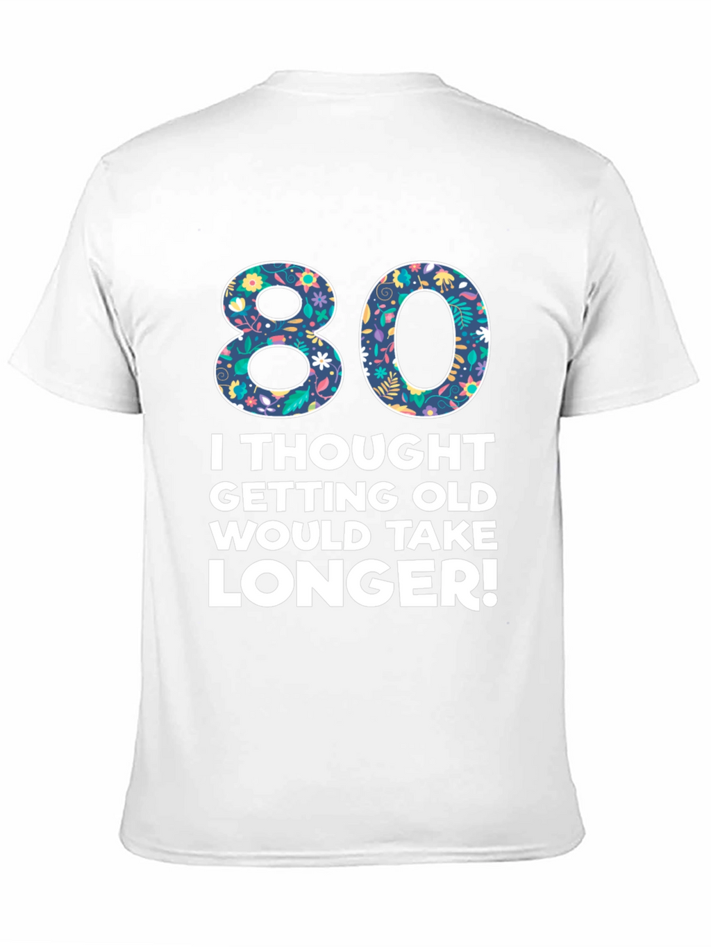 Funny 80th Birthday T-Shirt - Getting Old Humor