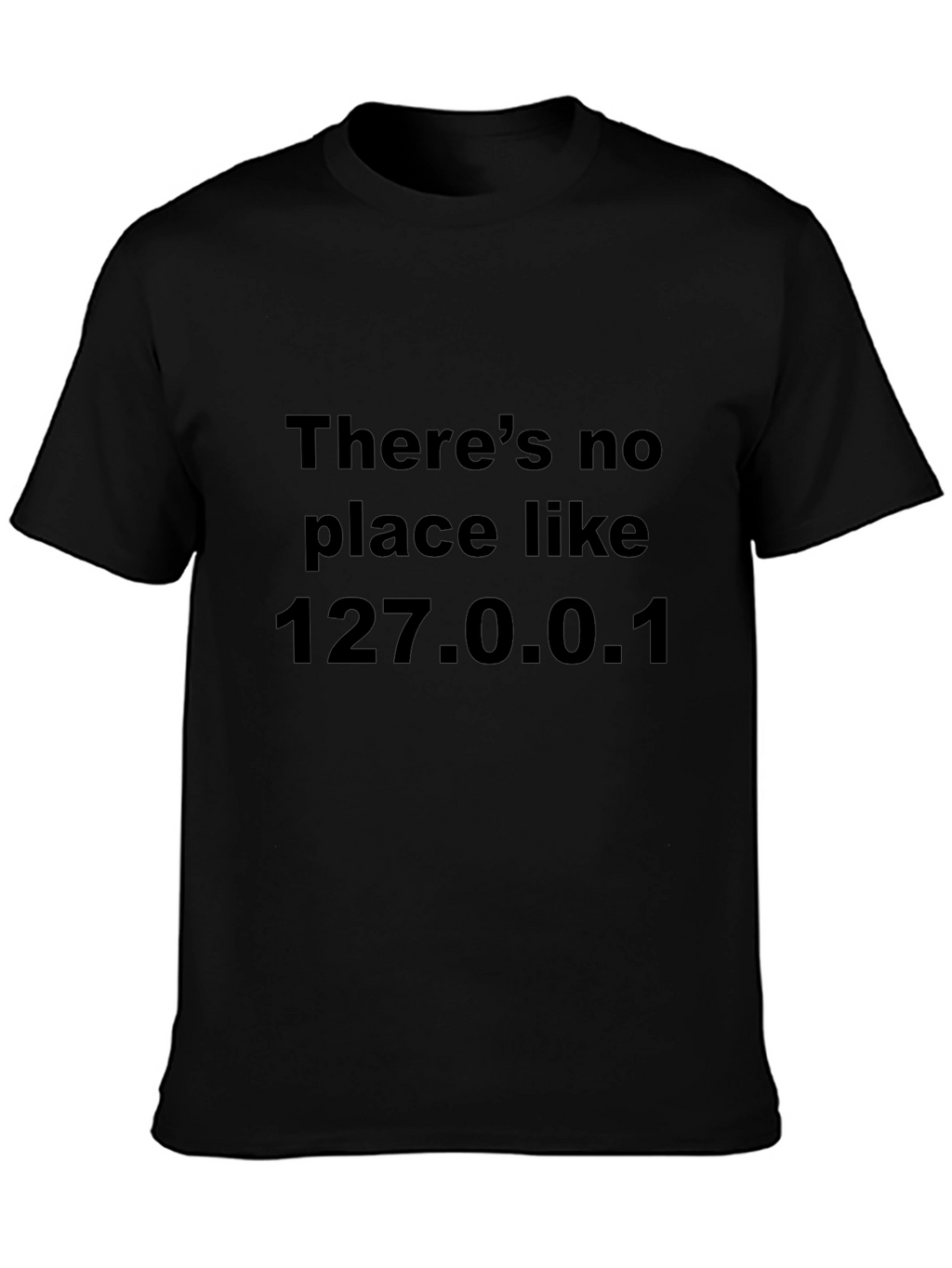 Theres No Place Like 127.0.0.1 Black T-Shirt