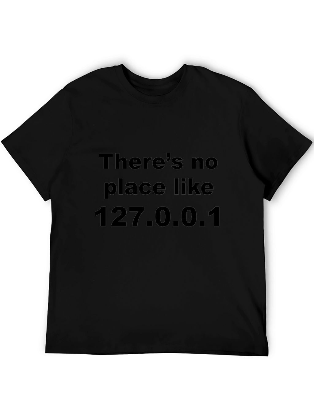 Theres No Place Like 127.0.0.1 Black T-Shirt