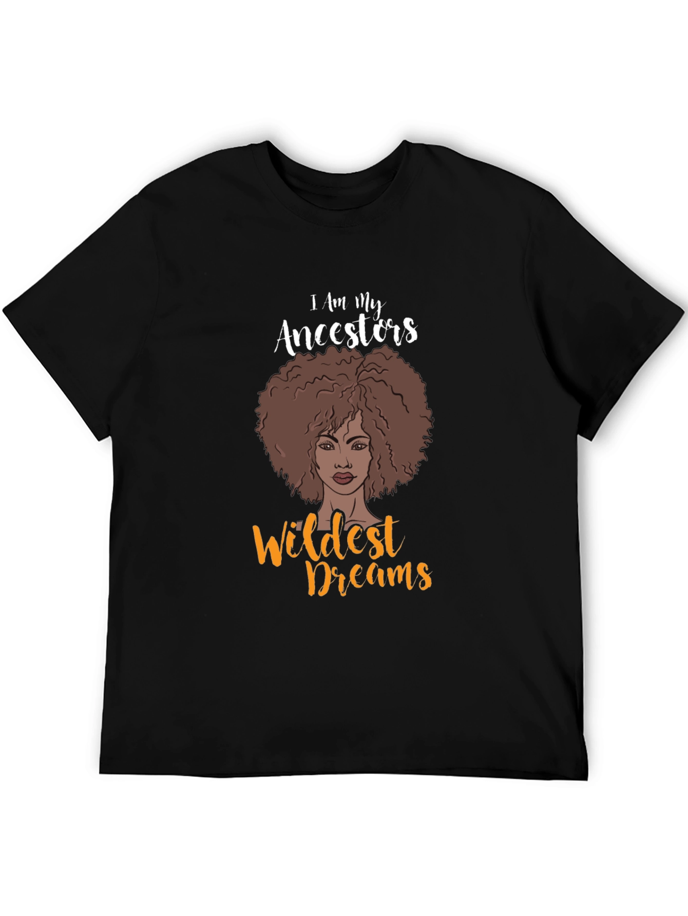 I Am My Ancestors Wildest Dreams Graphic T-Shirt