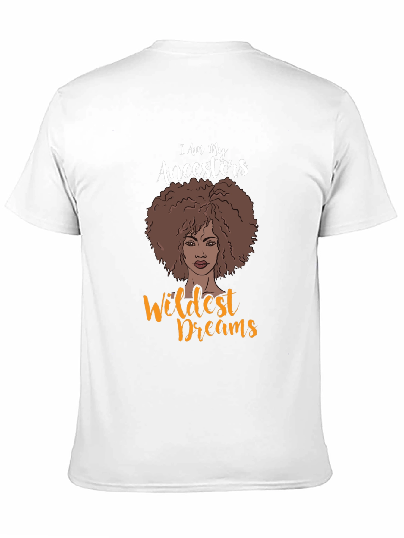 I Am My Ancestors Wildest Dreams Graphic T-Shirt