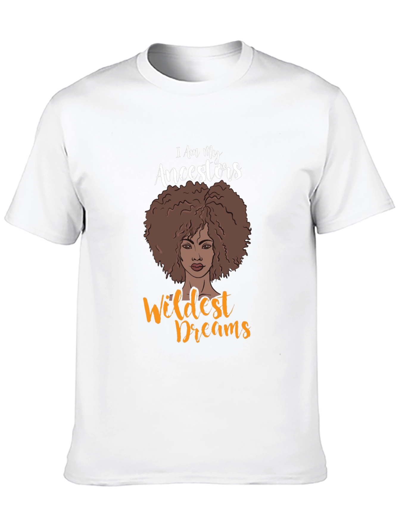 I Am My Ancestors Wildest Dreams Graphic T-Shirt