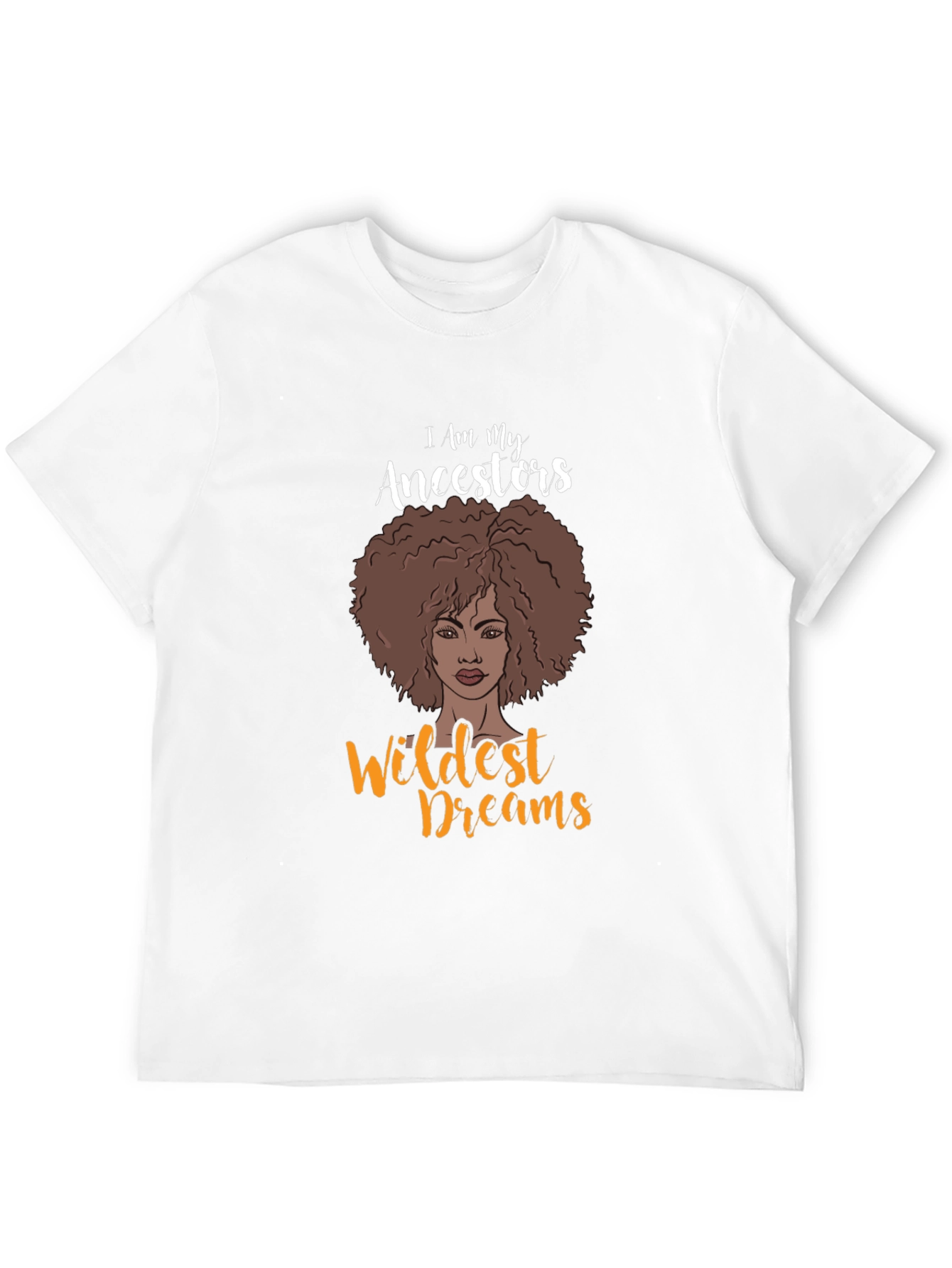 I Am My Ancestors Wildest Dreams Graphic T-Shirt