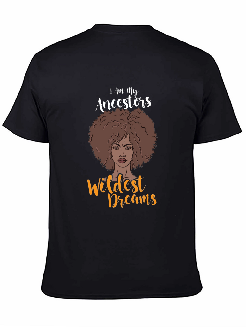 I Am My Ancestors Wildest Dreams Graphic T-Shirt