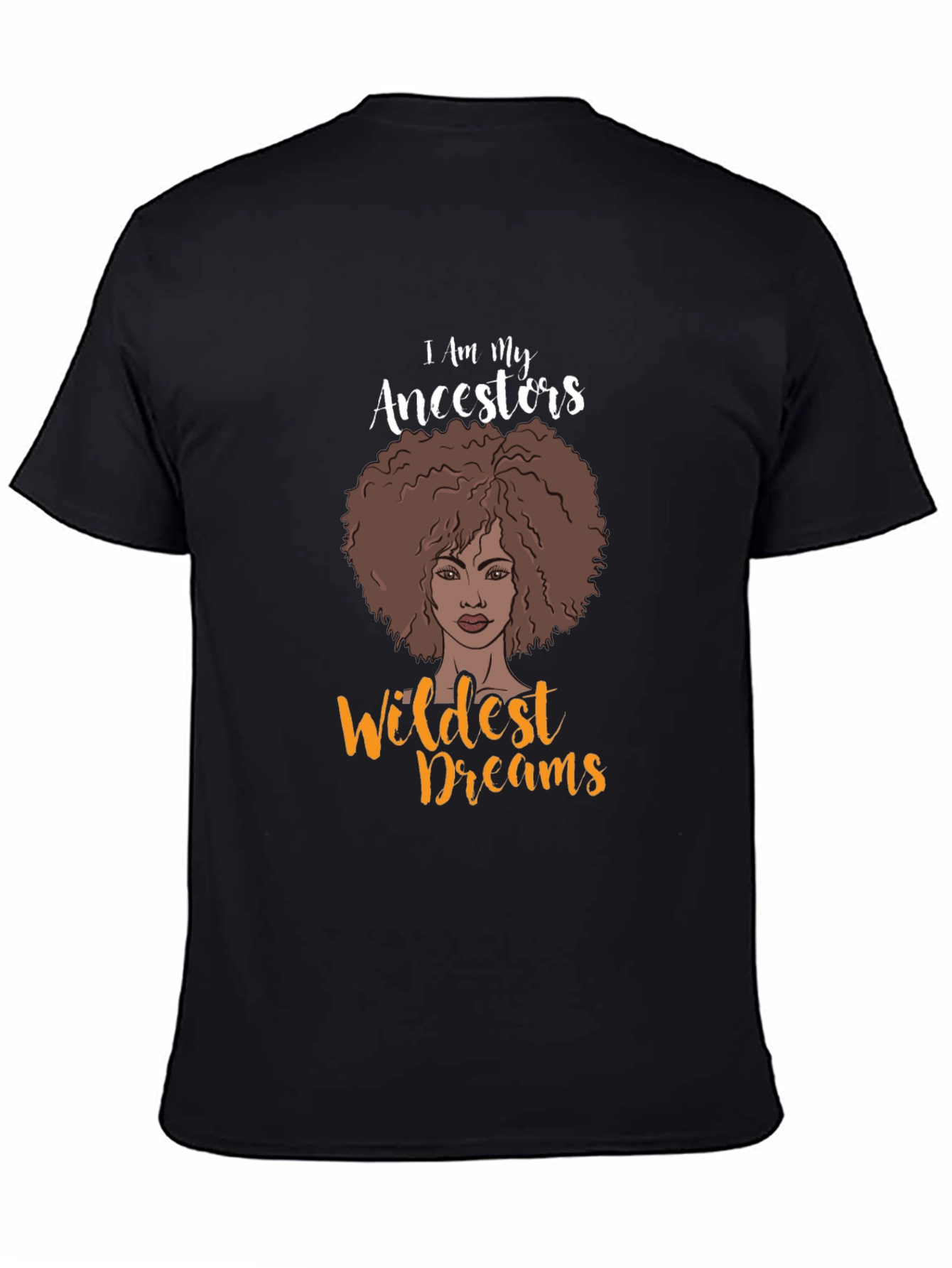 I Am My Ancestors Wildest Dreams Graphic T-Shirt
