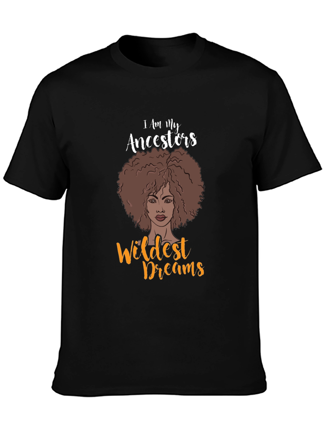 I Am My Ancestors Wildest Dreams Graphic T-Shirt