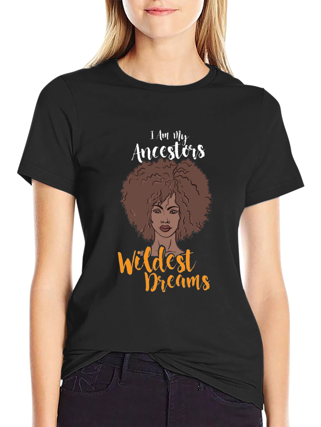 I Am My Ancestors Wildest Dreams Graphic T-Shirt