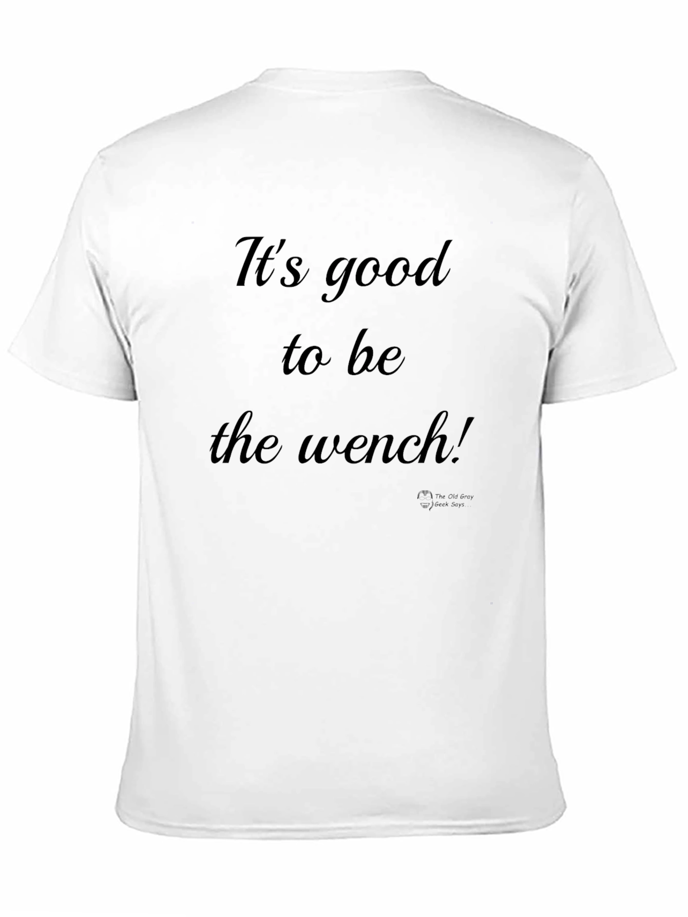 Its Good to Be the Wench Black T-Shirt