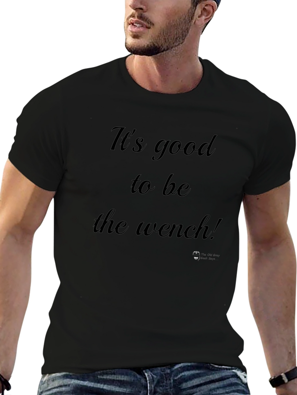 Its Good to Be the Wench Black T-Shirt