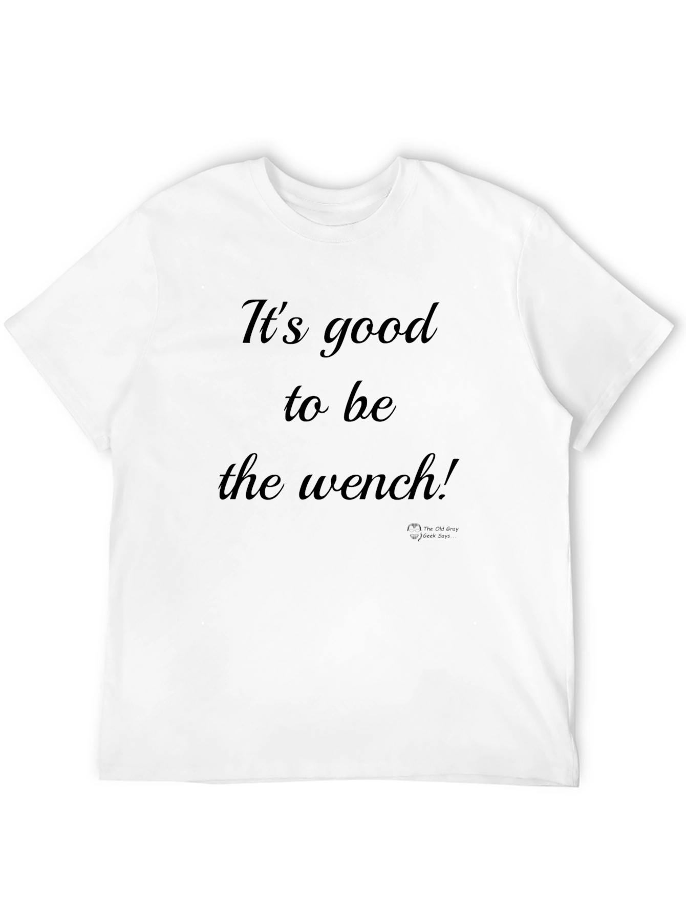 Its Good to Be the Wench Black T-Shirt