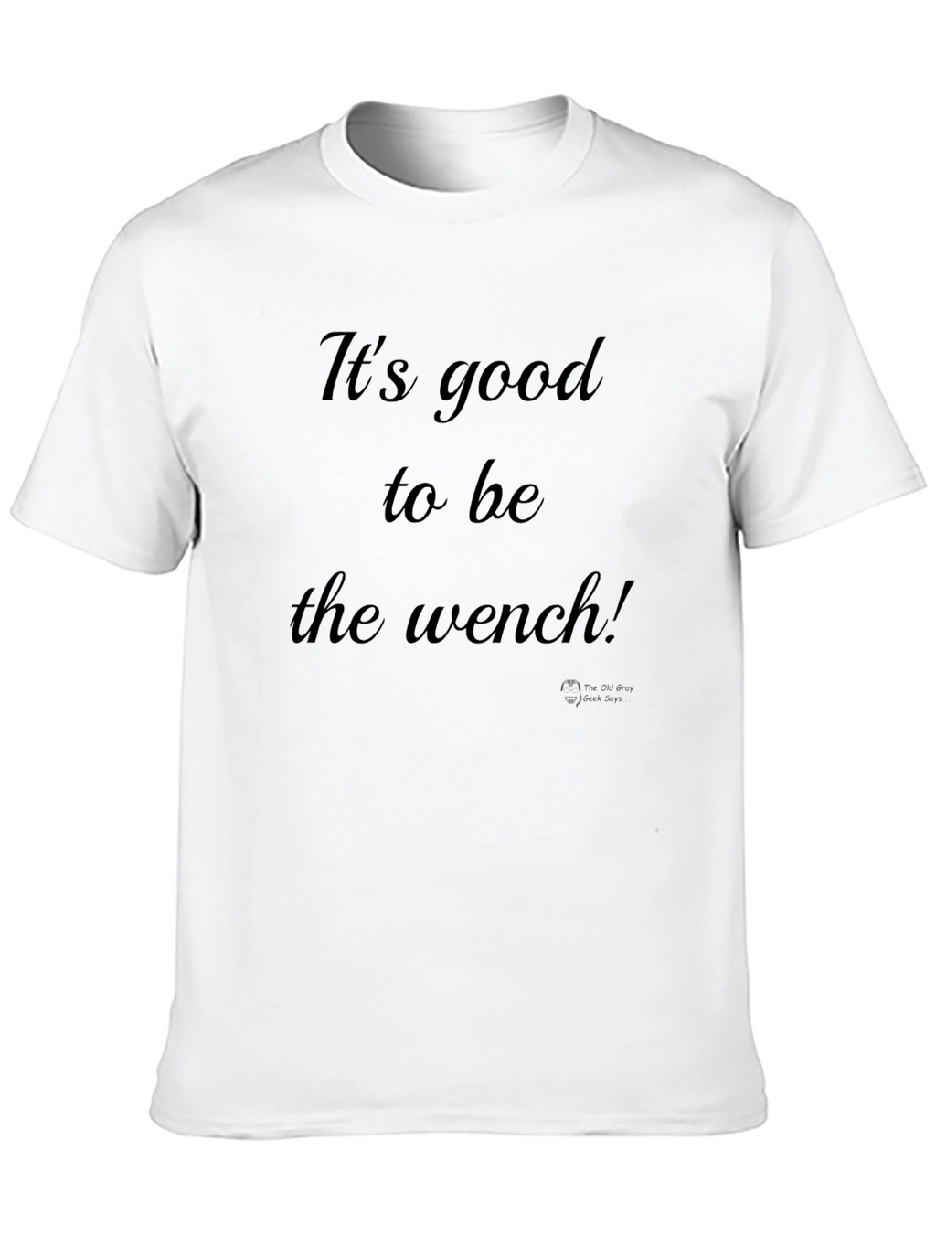 Its Good to Be the Wench Black T-Shirt