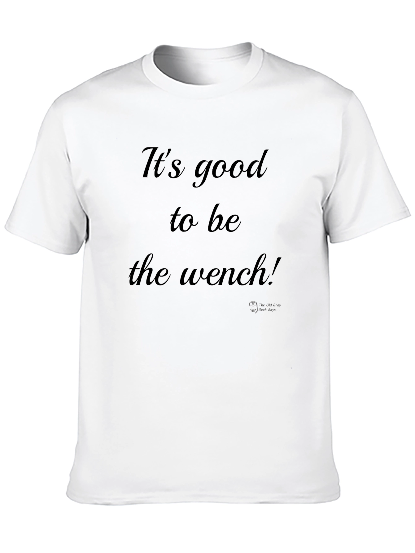 Its Good to Be the Wench Black T-Shirt