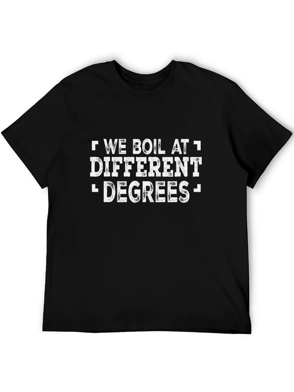We Boil At Different Degrees Graphic T-Shirt